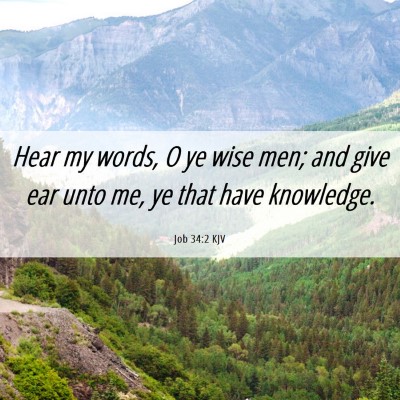 Picture 06 - Job 34:2 KJV - Hear my words, O ye wise men; and give ear unto - Bible Verse Picture