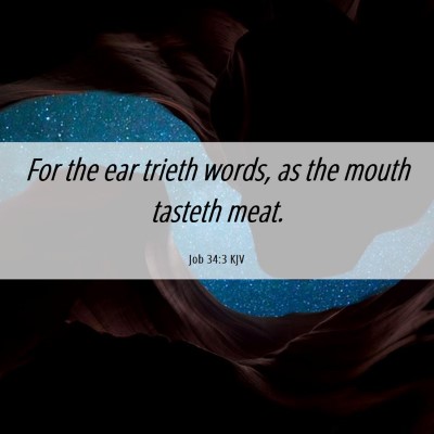 Picture 06 - Job 34:3 KJV - For the ear trieth words, as the mouth tasteth - Bible Verse Picture