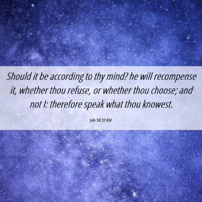 Picture 06 - Job 34:33 KJV - Should it be according to thy mind? he will - Bible Verse Picture