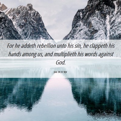Picture 06 - Job 34:37 KJV - For he addeth rebellion unto his sin, he clappeth - Bible Verse Picture