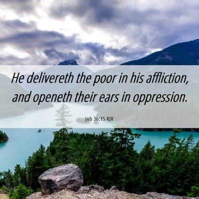 Picture 06 - Job 36:15 KJV - He delivereth the poor in his affliction, and - Bible Verse Picture