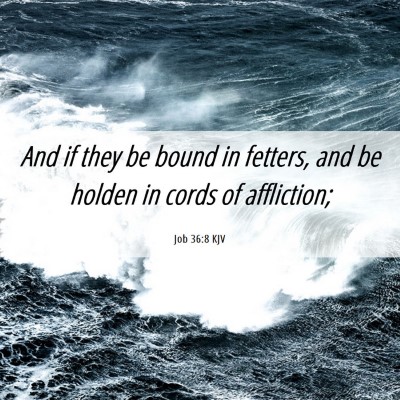 Picture 06 - Job 36:8 KJV - And if they be bound in fetters, and be holden in - Bible Verse Picture