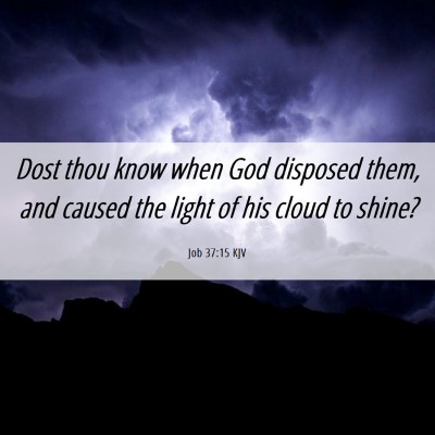 Picture 06 - Job 37:15 KJV - Dost thou know when God disposed them, and caused - Bible Verse Picture