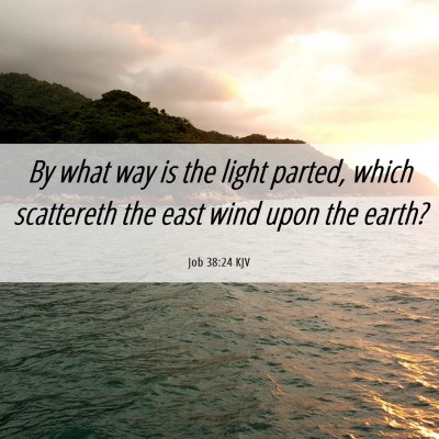 Picture 06 - Job 38:24 KJV - By what way is the light parted, which scattereth - Bible Verse Picture