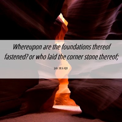 Picture 06 - Job 38:6 KJV - Whereupon are the foundations thereof fastened? - Bible Verse Picture