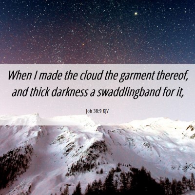 Picture 06 - Job 38:9 KJV - When I made the cloud the garment thereof, and - Bible Verse Picture