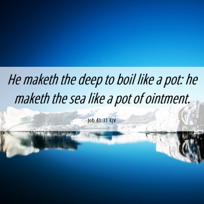 Picture 06 - Job 41:31 KJV - He maketh the deep to boil like a pot: he maketh - Bible Verse Picture