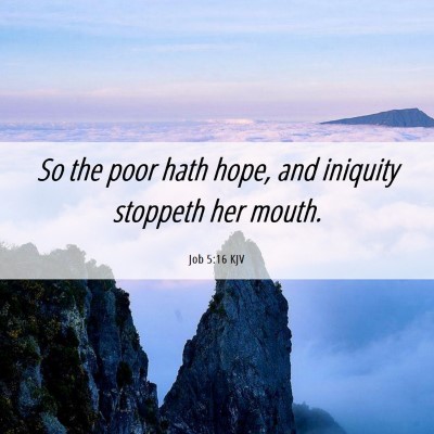 Picture 06 - Job 5:16 KJV - So the poor hath hope, and iniquity stoppeth her - Bible Verse Picture