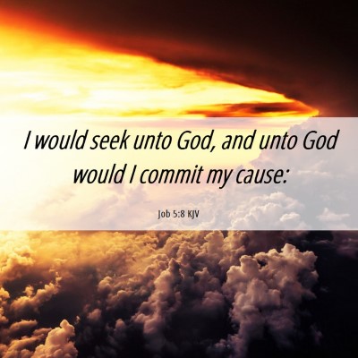 Picture 06 - Job 5:8 KJV - I would seek unto God, and unto God would I - Bible Verse Picture