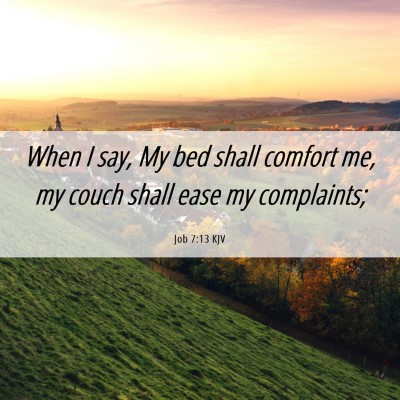 Picture 06 - Job 7:13 KJV - When I say, My bed shall comfort me, my couch - Bible Verse Picture