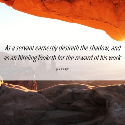 Picture 06 - Job 7:2 KJV - As a servant earnestly desireth the shadow, and - Bible Verse Picture