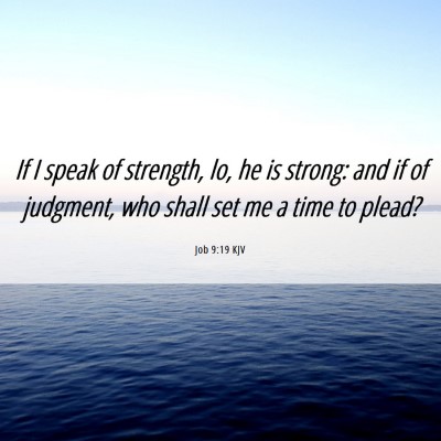 Picture 06 - Job 9:19 KJV - If I speak of strength, lo, he is strong: and if - Bible Verse Picture