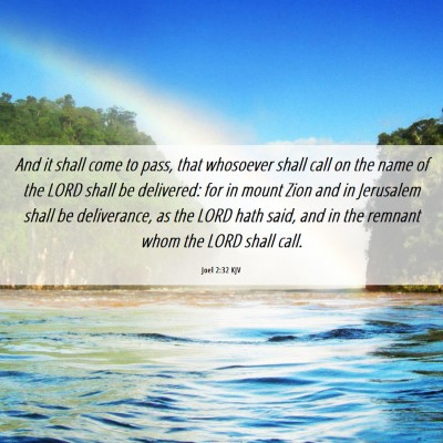 Picture 06 - Joel 2:32 KJV - And it shall come to pass, that whosoever shall - Bible Verse Picture