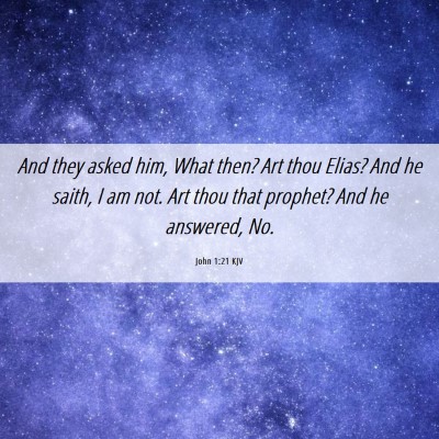 Picture 06 - John 1:21 KJV - And they asked him, What then? Art thou Elias? - Bible Verse Picture