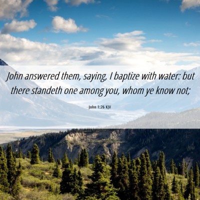 Picture 06 - John 1:26 KJV - John answered them, saying, I baptize with water: - Bible Verse Picture