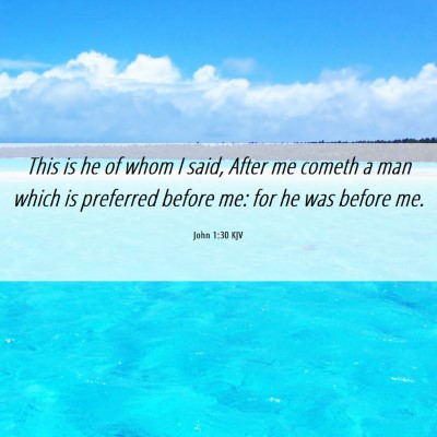 Picture 06 - John 1:30 KJV - This is he of whom I said, After me cometh a man - Bible Verse Picture