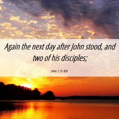 Picture 06 - John 1:35 KJV - Again the next day after John stood, and two of - Bible Verse Picture