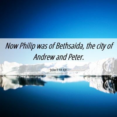 Picture 06 - John 1:44 KJV - Now Philip was of Bethsaida, the city of Andrew - Bible Verse Picture