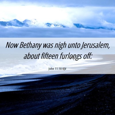Picture 06 - John 11:18 KJV - Now Bethany was nigh unto Jerusalem, about - Bible Verse Picture