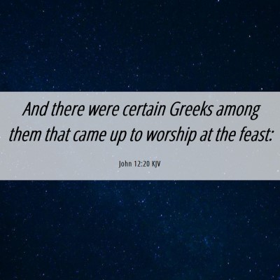 Picture 06 - John 12:20 KJV - And there were certain Greeks among them that - Bible Verse Picture