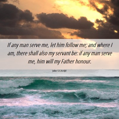 Picture 06 - John 12:26 KJV - If any man serve me, let him follow me; and where - Bible Verse Picture