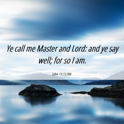 Picture 06 - John 13:13 KJV - Ye call me Master and Lord: and ye say well; for - Bible Verse Picture