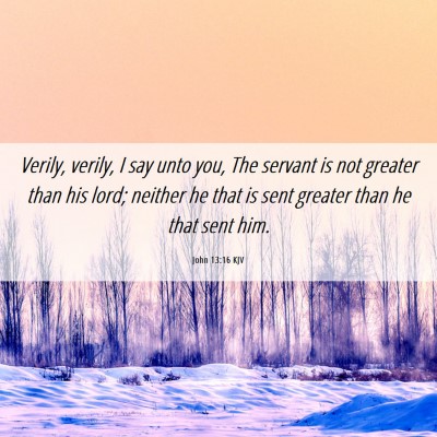 Picture 06 - John 13:16 KJV - Verily, verily, I say unto you, The servant is - Bible Verse Picture