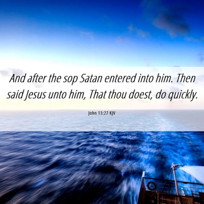 Picture 06 - John 13:27 KJV - And after the sop Satan entered into him. Then - Bible Verse Picture