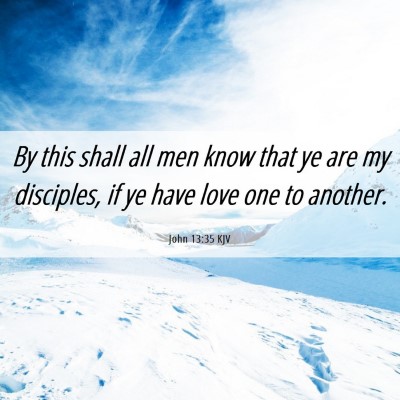 Picture 06 - John 13:35 KJV - By this shall all men know that ye are my - Bible Verse Picture
