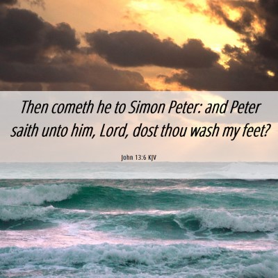 Picture 06 - John 13:6 KJV - Then cometh he to Simon Peter: and Peter saith - Bible Verse Picture