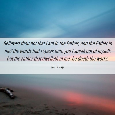 Picture 06 - John 14:10 KJV - Believest thou not that I am in the Father, and - Bible Verse Picture