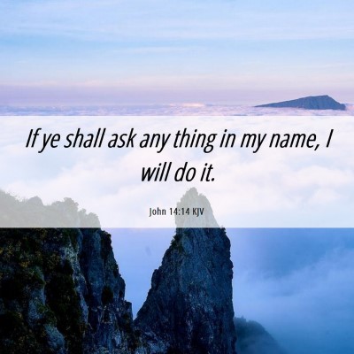 Picture 06 - John 14:14 KJV - If ye shall ask any thing in my name, I will do - Bible Verse Picture