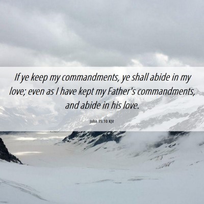 Picture 06 - John 15:10 KJV - If ye keep my commandments, ye shall abide in my - Bible Verse Picture