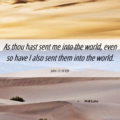 Picture 06 - John 17:18 KJV - As thou hast sent me into the world, even so have - Bible Verse Picture