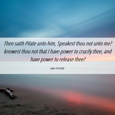 Picture 06 - John 19:10 KJV - Then saith Pilate unto him, Speakest thou not - Bible Verse Picture