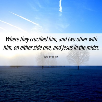 Picture 06 - John 19:18 KJV - Where they crucified him, and two other with him, - Bible Verse Picture