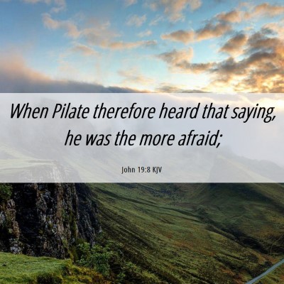 Picture 06 - John 19:8 KJV - When Pilate therefore heard that saying, he was - Bible Verse Picture