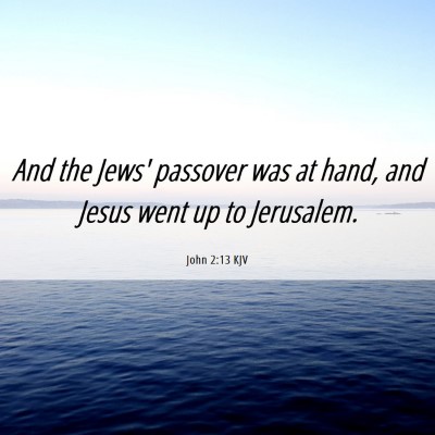 Picture 06 - John 2:13 KJV - And the Jews' passover was at hand, and Jesus - Bible Verse Picture