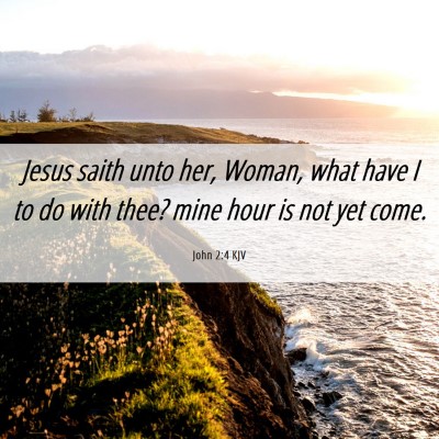 Picture 06 - John 2:4 KJV - Jesus saith unto her, Woman, what have I to do - Bible Verse Picture
