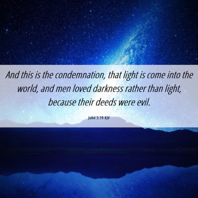 Picture 06 - John 3:19 KJV - And this is the condemnation, that light is come - Bible Verse Picture