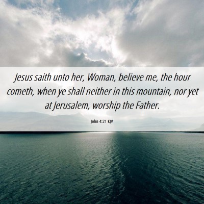 Picture 06 - John 4:21 KJV - Jesus saith unto her, Woman, believe me, the hour - Bible Verse Picture