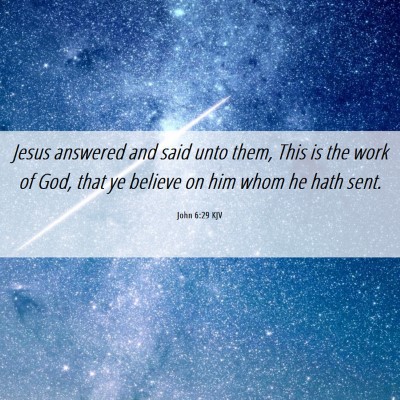 Picture 06 - John 6:29 KJV - Jesus answered and said unto them, This is the - Bible Verse Picture