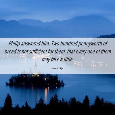 Picture 06 - John 6:7 KJV - Philip answered him, Two hundred pennyworth of - Bible Verse Picture