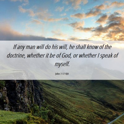 Picture 06 - John 7:17 KJV - If any man will do his will, he shall know of the - Bible Verse Picture