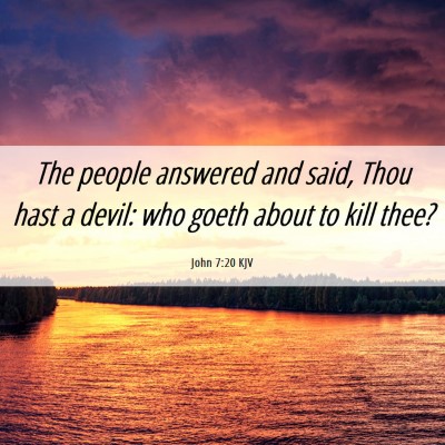 Picture 06 - John 7:20 KJV - The people answered and said, Thou hast a devil: - Bible Verse Picture