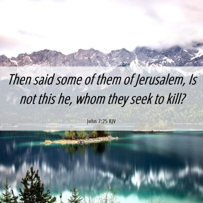 Picture 06 - John 7:25 KJV - Then said some of them of Jerusalem, Is not this - Bible Verse Picture