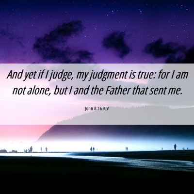 Picture 06 - John 8:16 KJV - And yet if I judge, my judgment is true: for I am - Bible Verse Picture