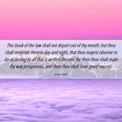 Picture 06 - Joshua 1:8 KJV - This book of the law shall not depart out of thy - Bible Verse Picture