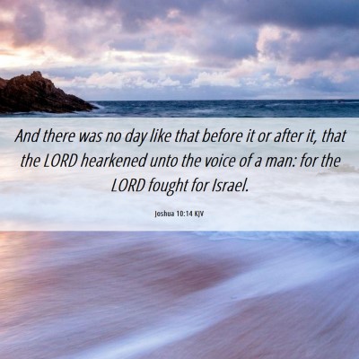 Picture 06 - Joshua 10:14 KJV - And there was no day like that before it or after - Bible Verse Picture