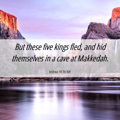 Picture 06 - Joshua 10:16 KJV - But these five kings fled, and hid themselves in - Bible Verse Picture